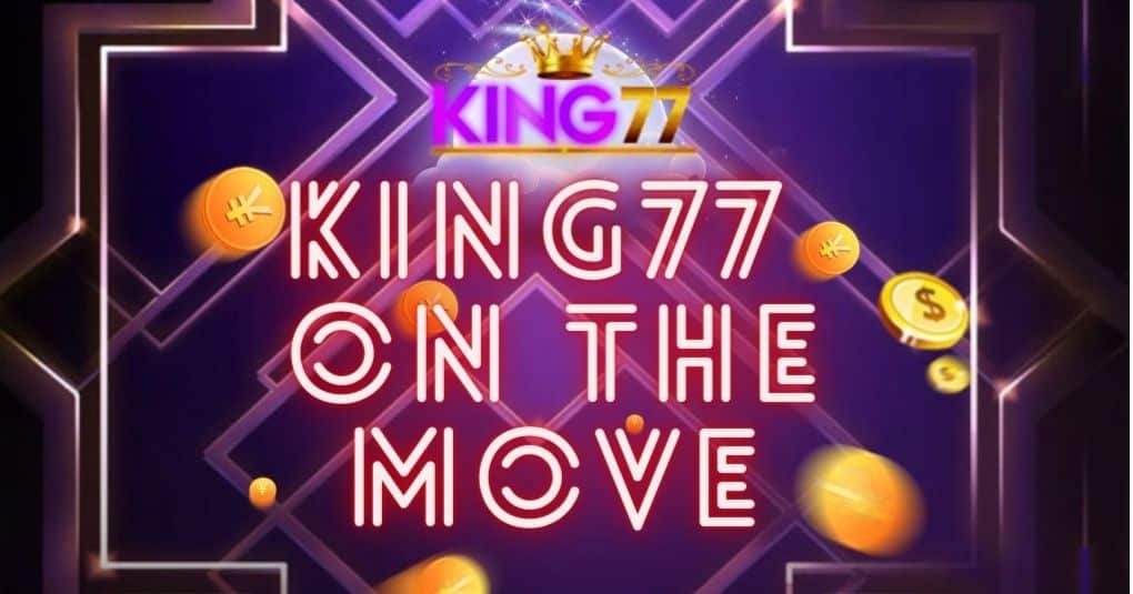 king77 on the move