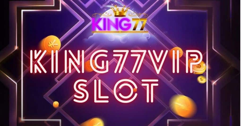 king77vip slot
